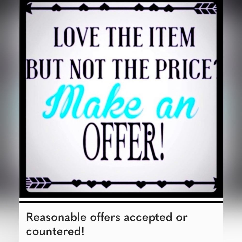 Reasonable Offers will be considered and most likely accepted
